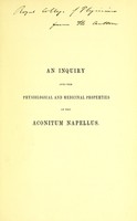 view An inquiry into the physiological and medicinal properties of the aconitum napellus. To which are added observations on several other species of aconitum / by Alexander Fleming.