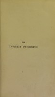 view The insanity of genius and the general inequality of human faculty, physiologically considered / by J.F. Nisbet.