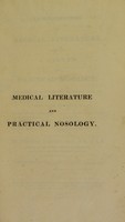 view An introduction to medical literature, including a system of practical nosology : intended as a guide to students, and an assistant to practitioners. Together with detached essays, on the study of physic, on classification, on chemical affinities, on animal chemistry, on the blood, on the medical effects of climates, on the circulation, and on palpitation / by Thomas Young.