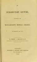 view An introductory lecture delivered at the Massachusetts Medical College, November 6th, 1849 / by Henry J. Bigelow.