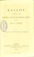 view Kallos : a treatise on the scientific culture of personal beauty and the cure of ugliness / by a Fellow of the Royal College of Surgeons.