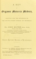 view A key to organic materia medica : written for the students of the South-London School of Pharmacy / by John Muter.