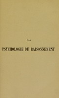 view La psychologie du raisonnement : recherches expérimentales par l'hypnotisme / par Alfred Binet.