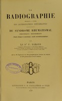 view La radiographie appliquee a l'etude des arthropathies deformantes : du syndrome rhumatismal chronique deformant : etude clinique et anatomique, courbe urosemeiographique / F. Barjon.