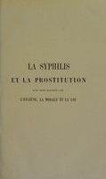 view La syphilis et la prostitution dans leurs rapports avec l'hygiène, la morale, et la loi / par Hippolyte Mireur.