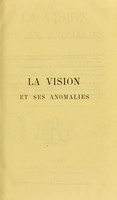 view La vision et ses anomalies : cours theorique et pratique sur la physiologie et les affections fonctionelles de l'appareil de la vue / par Felix Giraud-Teulon.