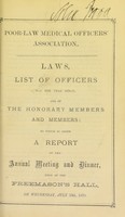 view Laws, list of officers for the year 1870-71, and of the honorary members and members : to which is added a report of the annual meeting ... July 13th, 1870 / Poor-Law Medical Officers' Association.