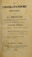 view Le Charlatanisme démasqué, ou la Médecine appréciée à sa juste valeur / par un ami de la vérité et de l'humanité [Louis Leroy].