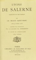 view L'École de Salerne : traduction en vers français / par Ch. Meaux Saint-Marc ; avec le texte latin, précédée d'une introduction par Ch. Daremberg, et suivie de commentaires.