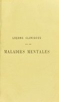 view Leçons cliniques sur les maladies mentales : faites a l’asile clinique (Sainte-Anne) / par V. Magnan ; recueillies et publiées par Dr. Pécharman.