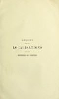 view Lecons sur les localisations dans les maladies du cerveau : faites a La Faculte de Medecine de Paris (1875) / par J.-M. Charcot ... recueillies et publiees par Bourneville.