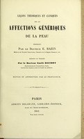 view Leçons théoriques et cliniques sur les affections génériques de la peau / par E. Bazin ; rédigées et publiées par Émile Baudot ; revues et approuvées par le professeur.