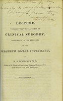 view Lecture, introductory to a course of clinical surgery, delivered to the students of the Glasgow Royal Infirmary / by M.S. Buchanan.