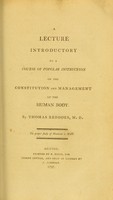 view A lecture introductory to a course of popular instruction on the constitution and management of the human body / by Thomas Beddoes.