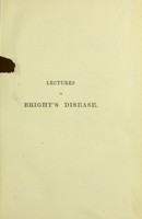 view Lectures on Bright's disease : with especial reference to pathology, diagnosis, and treatment / by George Johnson.