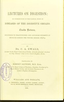 view Lectures on digestion : an introduction to the clinical study of diseases of the digestive organs / by C.A. Ewald ; translated by Robert Saundby.