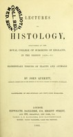 view Lectures on histology : delivered at the Royal College of Surgeons of England / by John Quekett.