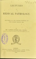 view Lectures on medical pathology : delivered at the London Hospital in the summer session, 1885 / by Hy. Gawen Sutton.