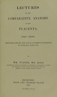 view Lectures on the comparative anatomy of the placenta : first series delivered before the Royal College of Surgeons of England, June, 1875 / by Wm. Turner.