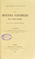 view Les défenses naturelles de l'organisme : leçons professées / par A. Charrin.