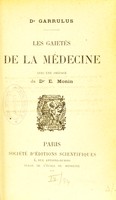 view Les gaietés de la médecine / Dr. Garrulus ; avec une preface du E. Monin.