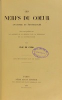 view Les nerfs du coeur : anatomie et physiologie; avec une préface sur les rapports de la médecine avec la physiologie et la bactériologie / par Élie de Cyon.