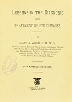 view Lessons in the diagnosis and treatment of eye diseases / by Casey A. Wood.