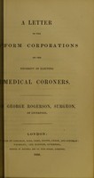 view A letter to the reform corporations on the necessity of electing medical coroners / by George Rogerson.