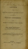 view A letter to the Right Hon. Sir Henry Hardinge, on the effects of solitary confinement, on the health of soldiers, in warm climates / by John Grant Malcolmson.