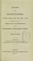 view Letters from Graefenberg, in the years 1843, 1844, 1845, & 1846 : with the report, and extracts from the correspondence, of the Enniscorthy Hydropathic Society / by John Gibbs.