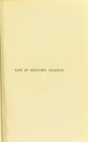 view Life of Benjamin Silliman : late professor of chemistry, mineralogy, and geology in Yale college : chiefly from his manuscript reminiscences, diaries, and correspondence / by George P. Fisher.