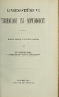 view Lungenentzundung, Tuberkulose und Schwindsucht : Zwolf Briefe an einen Freund / von Ludwig Buhl.