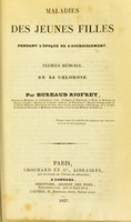 view Maladies des jeunes filles pendant l'epoque de l'accroissement. Premier memoire. De la chlorose / par Bureaud Riofrey.