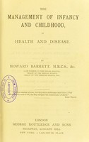 view The management of infancy and childhood, in health and disease / by Howard Barrett.