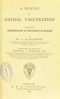 view A manual of animal vaccination : preceded by considerations on vaccination in general / by E. Warlomont ; translated and edited by Arthur J. Harries.