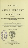 view A manual of minor surgery and bandaging : for the use of house-surgeons, dressers, and junior practitioners / by Christopher Heath.