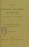 view Manual of the antiseptic treatment of wounds : for students and practitioners / by W. Watson Cheyne.