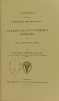 view A manual of the pathology and treatment of ulcers and cutaneous diseases of the lower limbs / by John Kent Spender.