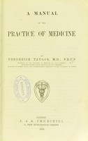 view A manual of the practice of medicine / by Frederick Taylor.