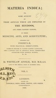 view Materia Indica : or, some account of those articles which are employed by the Hindoos, and other Eastern nations, in their medicine, arts, and agriculture ... / by Whitelaw Ainslie.