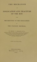 view The mechanism of dislocation and fracture of the hip : with the reduction of the dislocations by the flexion method / by Henry J. Bigelow.