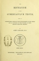 view The mechanism of the gubernaculum testis : with an introductory sketch of the development of the testes, and an appendix on the purpose of their descent from the abdomen. Prize thesis / by John Cleland.