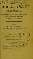 view Medicinae praxeos compendium, symptomata, causas, diagnosin, prognosin, et medendi rationem, exhibens / auctore E.G. Clarke.