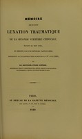 view Mémoire sur un cas de luxation traumatique de la seconde vertèbre cervicale, datant de sept mois, et réduit par une méthode particulière : présenté à l’Académie des Sciences le 1er. juin 1840 / par Jules Guerin.