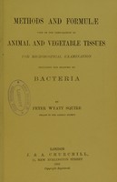 view Methods and formulae used in the preparation of animal and vegetable tissues for microscopical examination : including the staining of bacteria / by Peter Wyatt Squire.