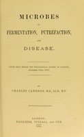 view Microbes in fermentation, putrefaction, and disease / by Charles Cameron.