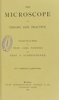 view The microscope in theory and practice / translated from the German of Carl Naegeli and S. Schwendener.