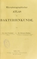 view Mikrophotographischer Atlas der Bakterienkunde / von Carl Fraenkel und Richard Pfeiffer.