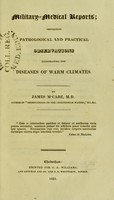 view Military-medical reports : containing pathological and practical observations illustrating the diseases of warm climates / by James M'Cabe.