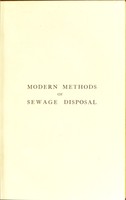 view Modern methods of sewage disposal : a practical handbook for the use of members of local authorities and their officials / by W.H. Trentham and James Saunders.